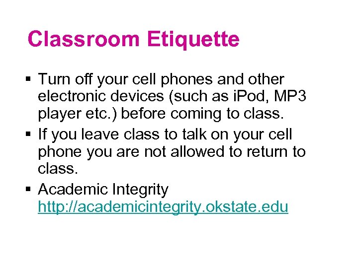 Classroom Etiquette § Turn off your cell phones and other electronic devices (such as