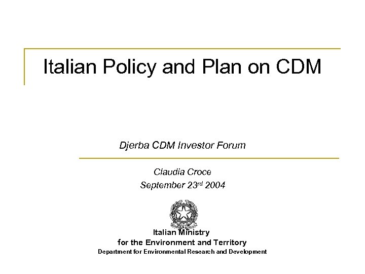 Italian Policy and Plan on CDM Djerba CDM Investor Forum Claudia Croce September 23