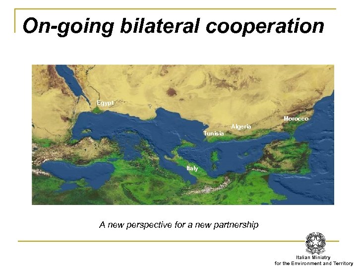 On-going bilateral cooperation Egypt Morocco Algeria Tunisia Italy A new perspective for a new