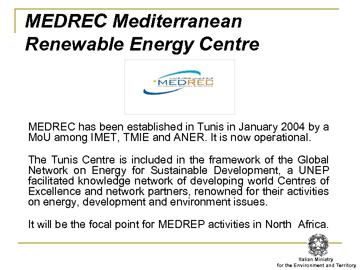 MEDREC Mediterranean Renewable Energy Centre MEDREC has been established in Tunis in January 2004