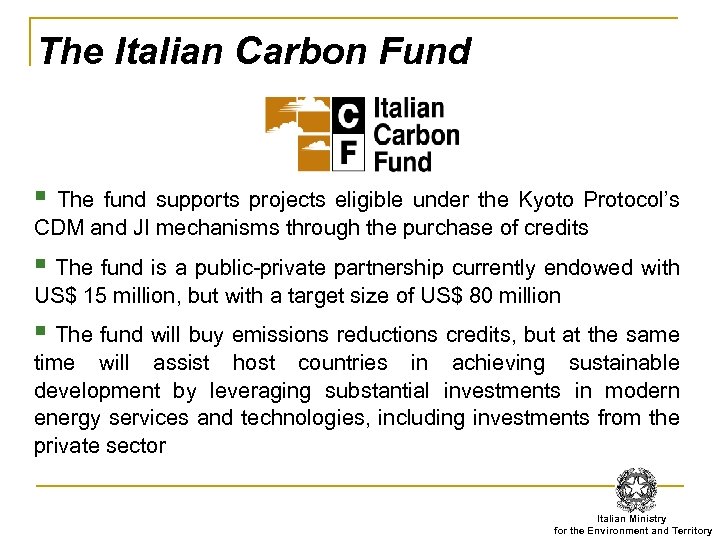 The Italian Carbon Fund § The fund supports projects eligible under the Kyoto Protocol’s