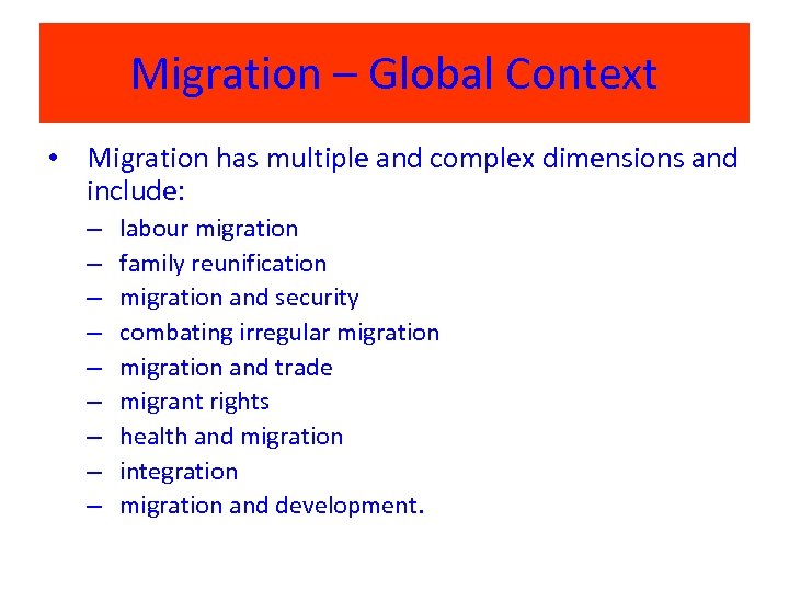 Migration – Global Context • Migration has multiple and complex dimensions and include: –