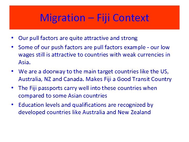Migration – Fiji Context • Our pull factors are quite attractive and strong •