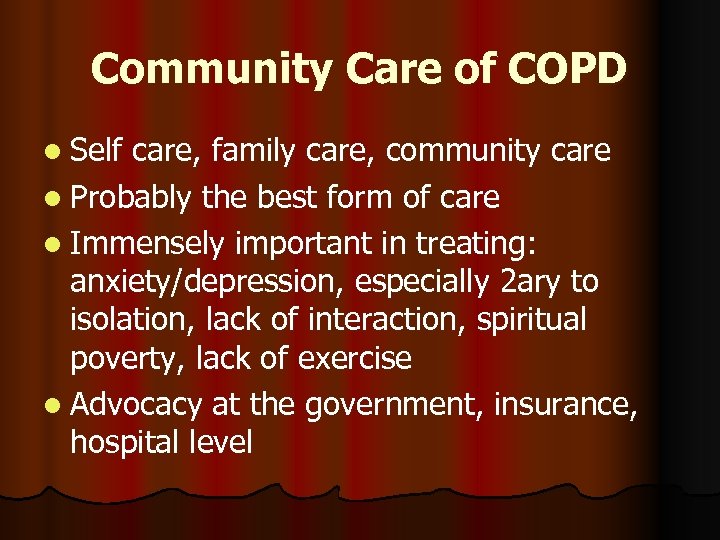 Community Care of COPD l Self care, family care, community care l Probably the
