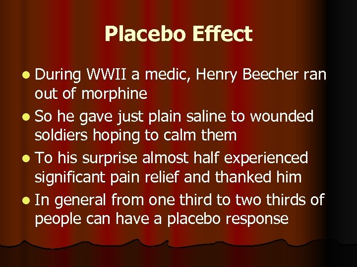 Placebo Effect l During WWII a medic, Henry Beecher ran out of morphine l