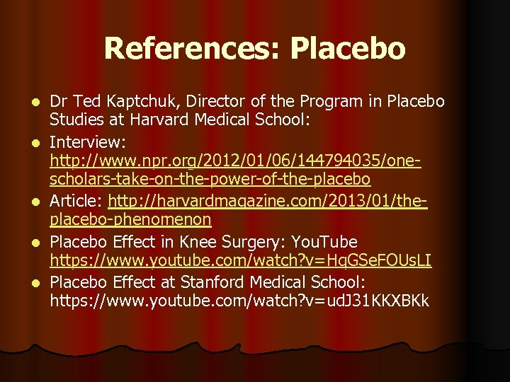 References: Placebo l l l Dr Ted Kaptchuk, Director of the Program in Placebo