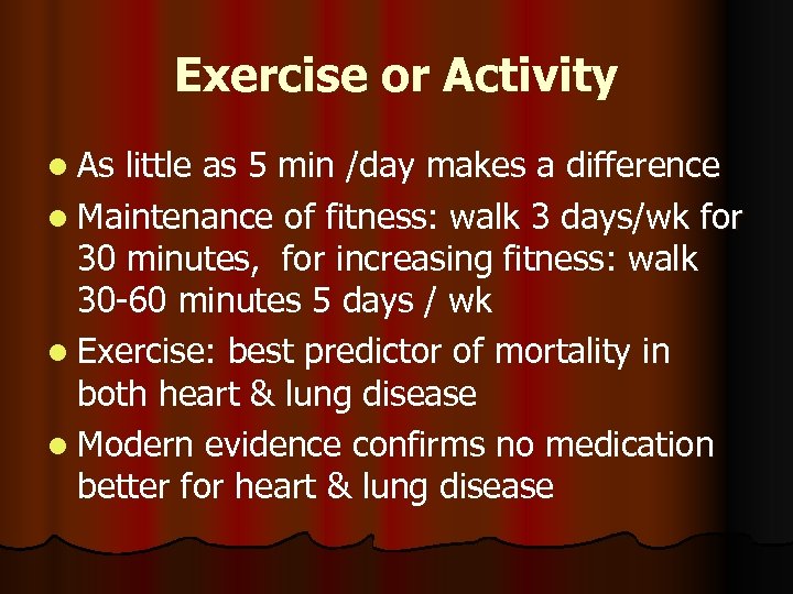 Exercise or Activity l As little as 5 min /day makes a difference l