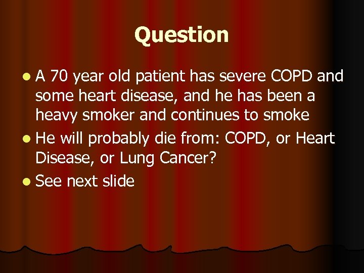 Question l. A 70 year old patient has severe COPD and some heart disease,