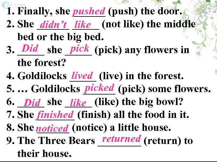 1. Finally, she ______ (push) the door. pushed 2. She ______ (not like) the