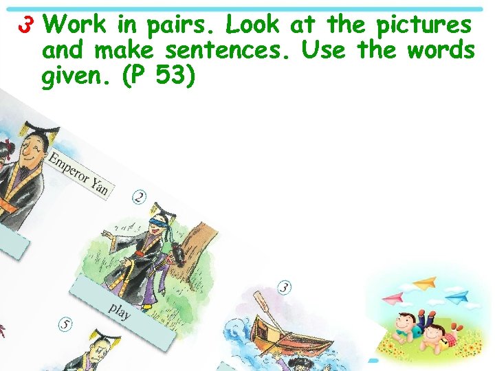 3 Work in pairs. Look at the pictures and make sentences. Use the words