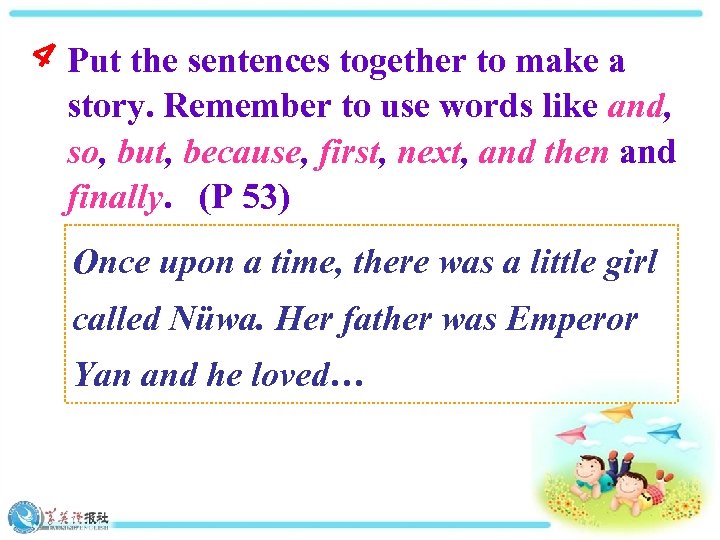 4 Put the sentences together to make a story. Remember to use words like