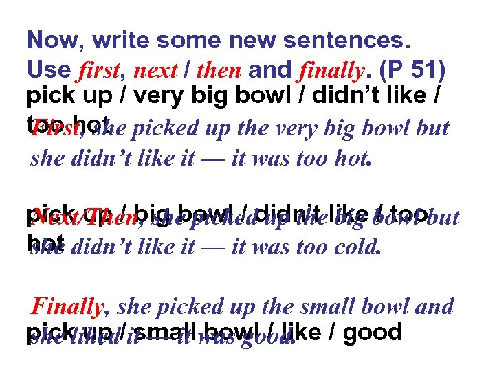 Now, write some new sentences. Use first, next / then and finally. (P 51)