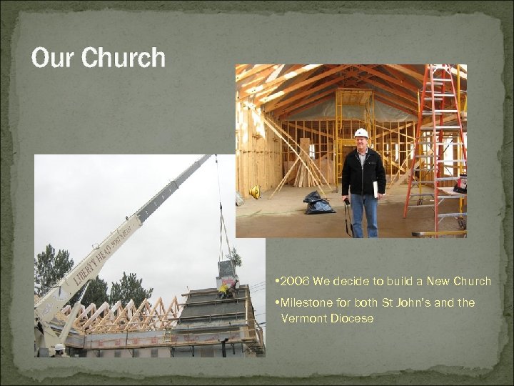 Our Church • 2006 We decide to build a New Church • Milestone for