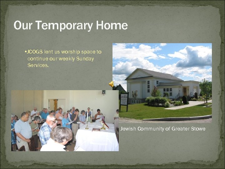 Our Temporary Home • JCOGS lent us worship space to continue our weekly Sunday