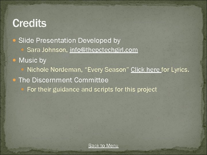 Credits Slide Presentation Developed by Sara Johnson, info@thepctechgirl. com Music by Nichole Nordeman, “Every