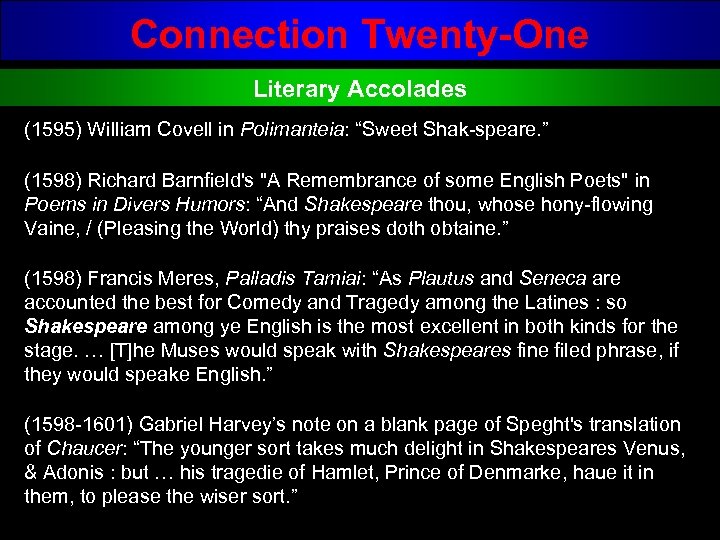 Connection Twenty-One Literary Accolades (1595) William Covell in Polimanteia: “Sweet Shak speare. ” (1598)