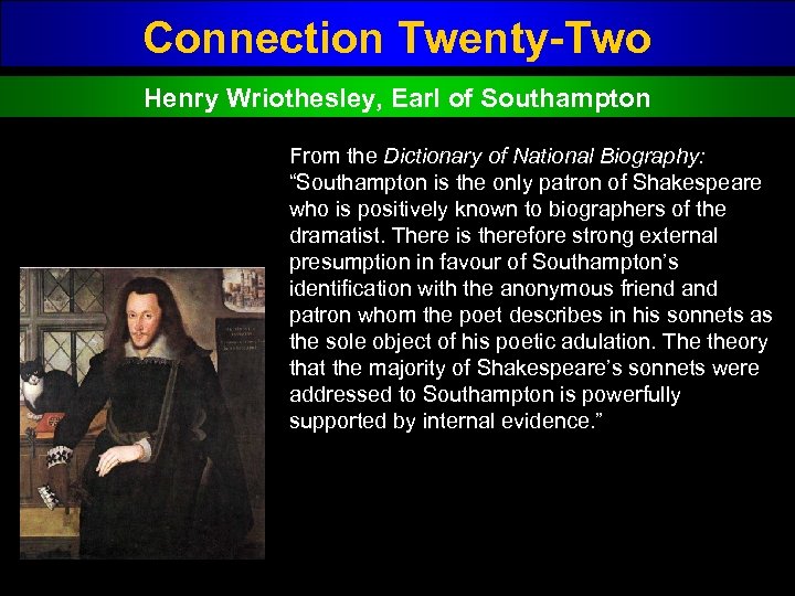 Connection Twenty-Two Henry Wriothesley, Earl of Southampton From the Dictionary of National Biography: “Southampton