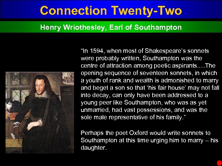 Connection Twenty-Two Henry Wriothesley, Earl of Southampton “In 1594, when most of Shakespeare’s sonnets