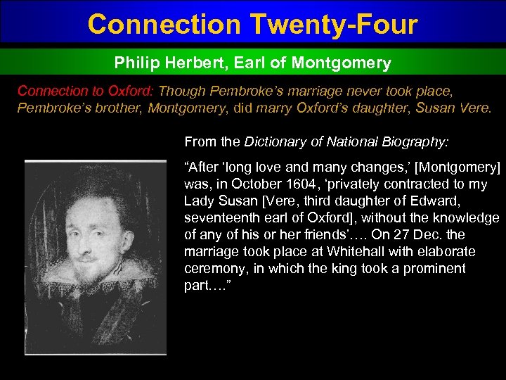 Connection Twenty-Four Philip Herbert, Earl of Montgomery Connection to Oxford: Though Pembroke’s marriage never