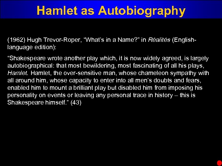 Hamlet as Autobiography (1962) Hugh Trevor Roper, “What’s in a Name? ” in Réalités