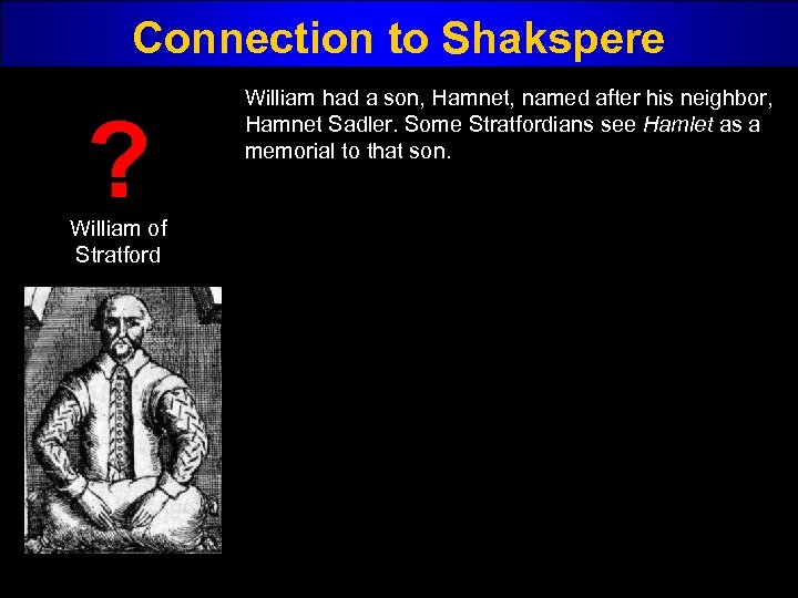 Connection to Shakspere ? William of Stratford William had a son, Hamnet, named after