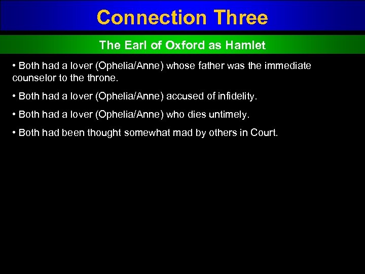 Connection Three The Earl of Oxford as Hamlet • Both had a lover (Ophelia/Anne)