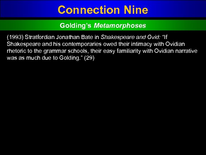 Connection Nine Golding’s Metamorphoses (1993) Stratfordian Jonathan Bate in Shakespeare and Ovid: “If Shakespeare