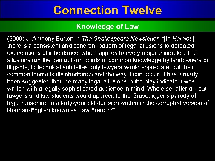 Connection Twelve Knowledge of Law (2000) J. Anthony Burton in The Shakespeare Newsletter: “[In