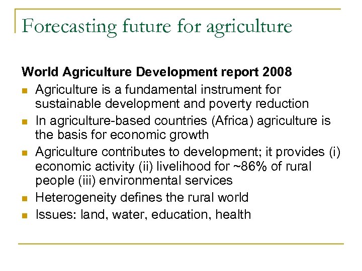 Forecasting future for agriculture World Agriculture Development report 2008 n Agriculture is a fundamental