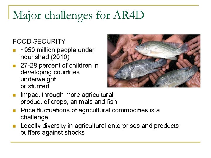 Major challenges for AR 4 D FOOD SECURITY n ~950 million people under nourished