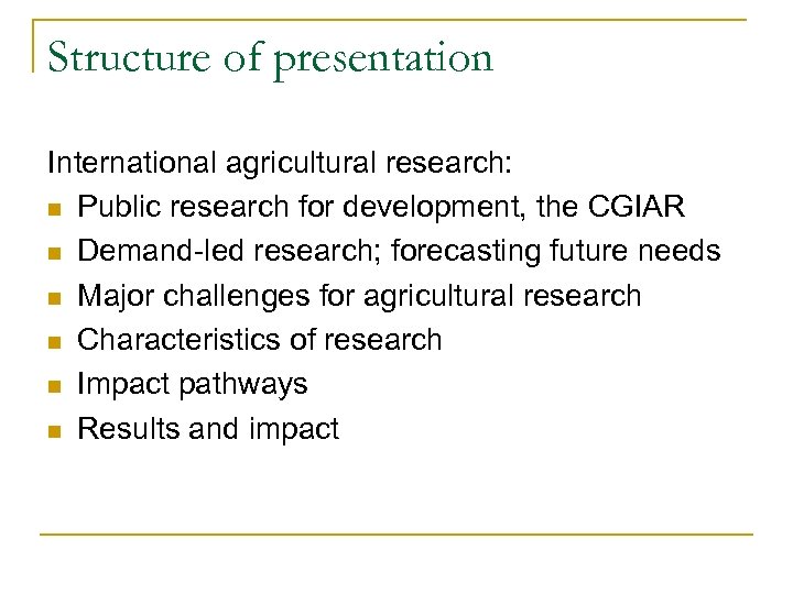 Structure of presentation International agricultural research: n Public research for development, the CGIAR n