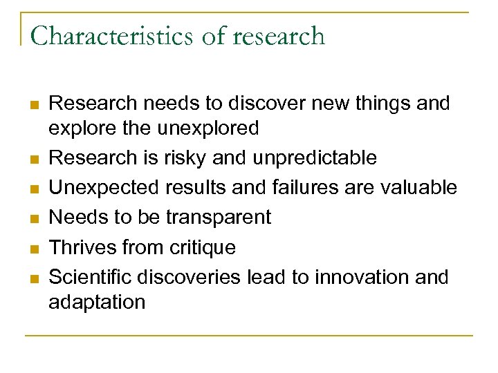 Characteristics of research n n n Research needs to discover new things and explore