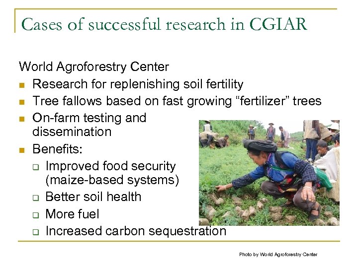 Cases of successful research in CGIAR World Agroforestry Center n Research for replenishing soil