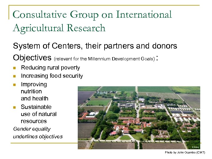 Consultative Group on International Agricultural Research System of Centers, their partners and donors Objectives