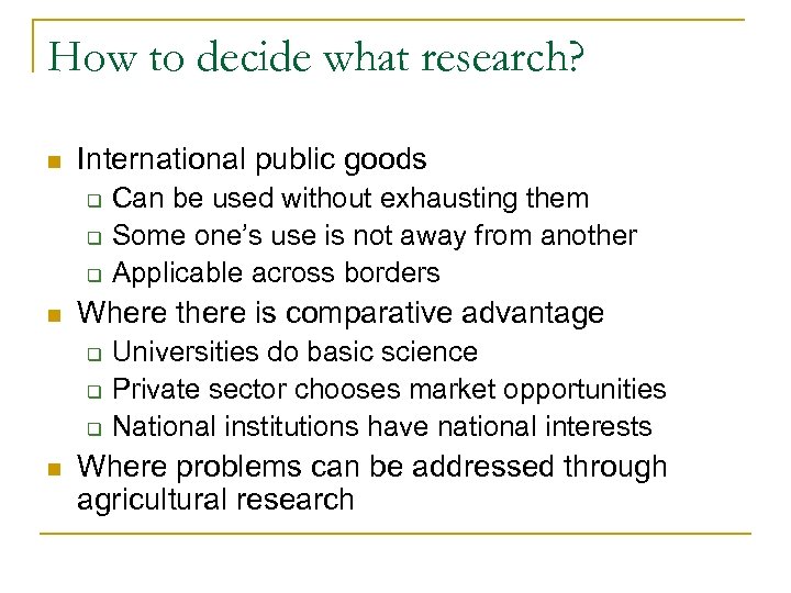 How to decide what research? n International public goods q q q n Where