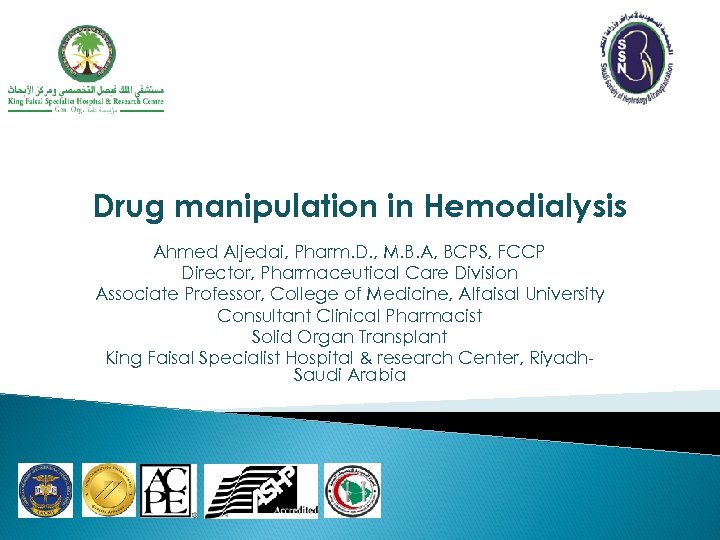 Drug manipulation in Hemodialysis Ahmed Aljedai, Pharm. D. , M. B. A, BCPS, FCCP