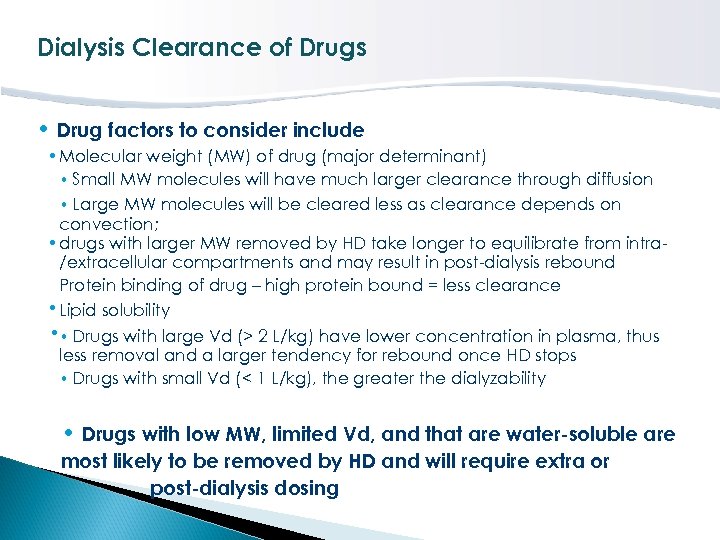 Dialysis Clearance of Drugs • Drug factors to consider include • Molecular weight (MW)
