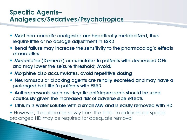 Specific Agents– Analgesics/Sedatives/Psychotropics • Most non-narcotic analgesics are hepatically metabolized, thus require little or