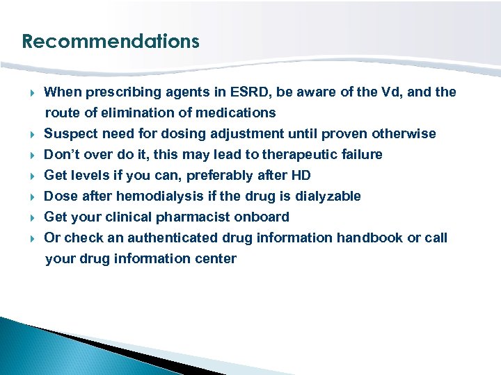 Recommendations When prescribing agents in ESRD, be aware of the Vd, and the route