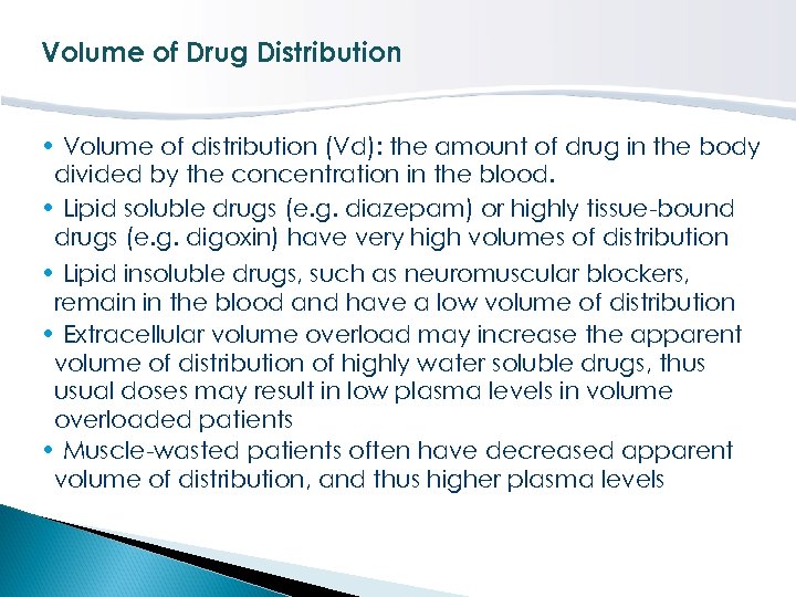 Volume of Drug Distribution • Volume of distribution (Vd): the amount of drug in