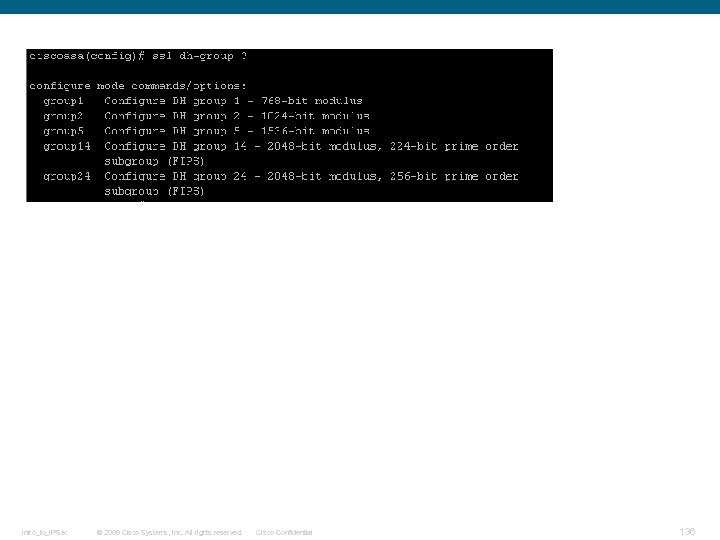 Intro_to_IPSec © 2009 Cisco Systems, Inc. All rights reserved. Cisco Confidential 136 