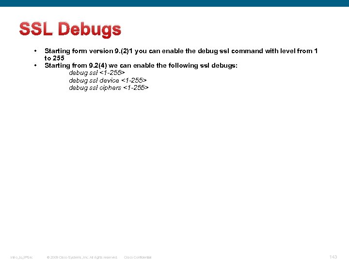 SSL Debugs • • Intro_to_IPSec Starting form version 9. (2)1 you can enable the