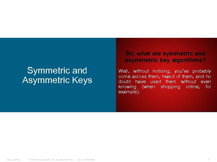 So, what are symmetric and asymmetric key algorithms? Symmetric and Asymmetric Keys Intro_to_IPSec ©
