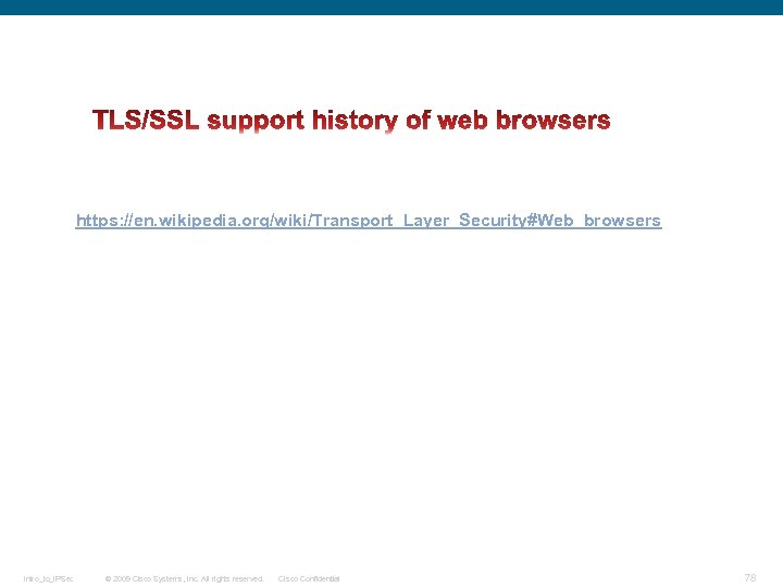 https: //en. wikipedia. org/wiki/Transport_Layer_Security#Web_browsers Intro_to_IPSec © 2009 Cisco Systems, Inc. All rights reserved. Cisco