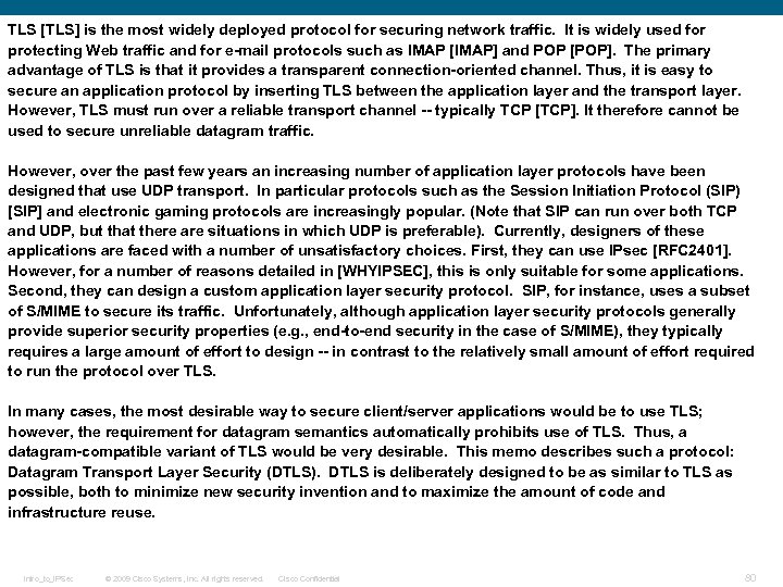 TLS [TLS] is the most widely deployed protocol for securing network traffic. It is