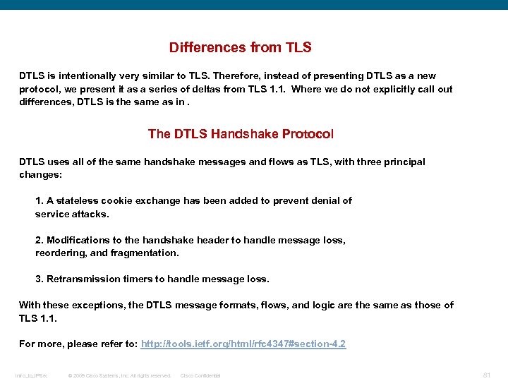 Differences from TLS DTLS is intentionally very similar to TLS. Therefore, instead of presenting