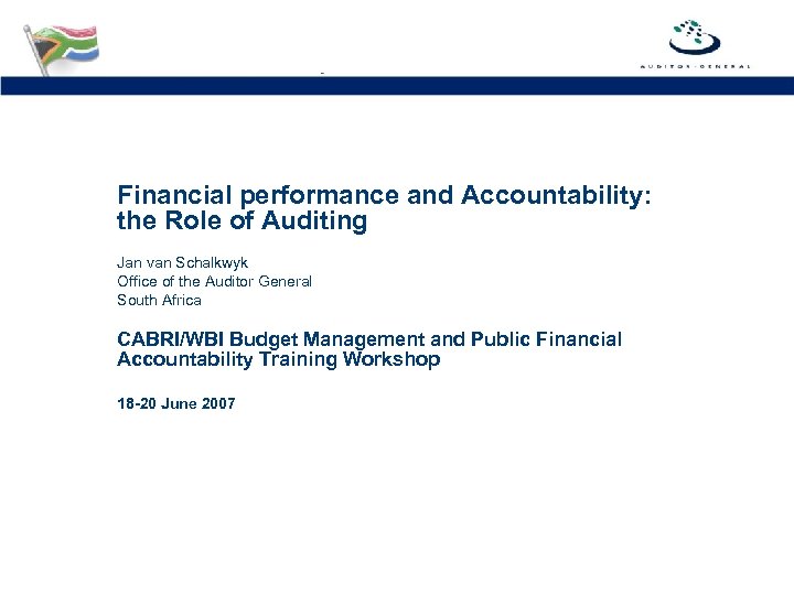 Financial performance and Accountability: the Role of Auditing Jan van Schalkwyk Office of the