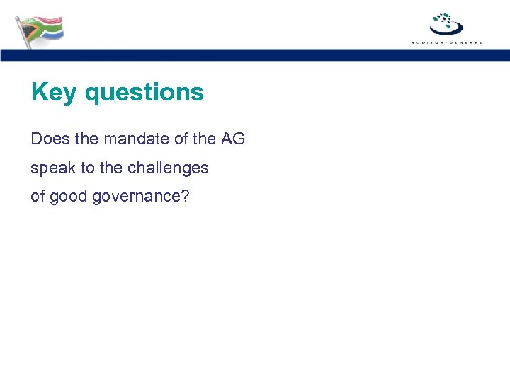 Key questions Does the mandate of the AG speak to the challenges of good