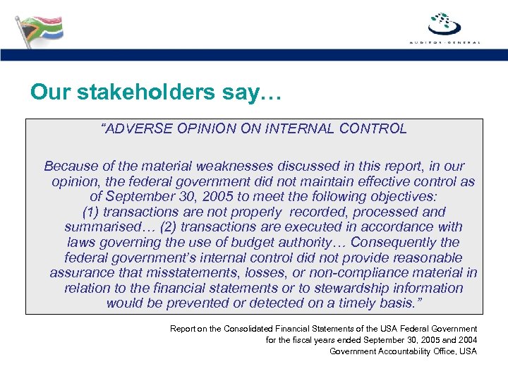 Our stakeholders say… “ADVERSE OPINION ON INTERNAL CONTROL Because of the material weaknesses discussed