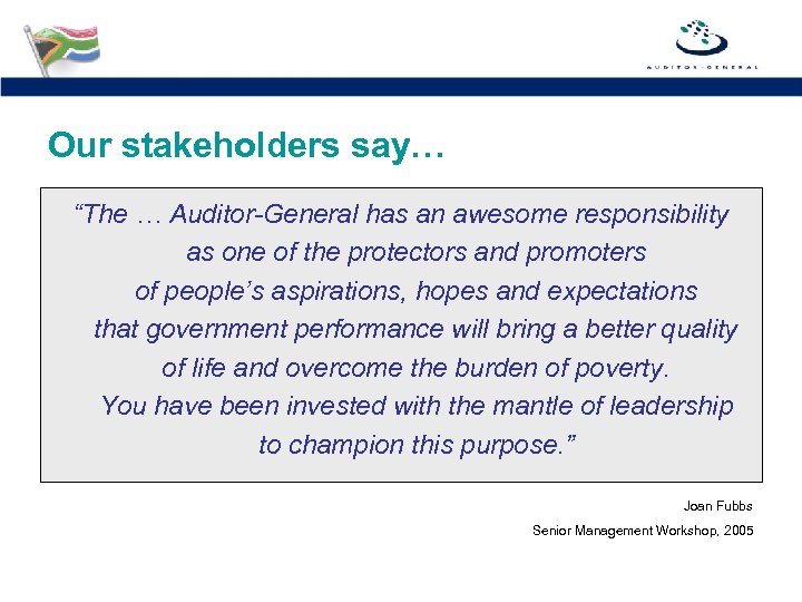 Our stakeholders say… “The … Auditor-General has an awesome responsibility as one of the